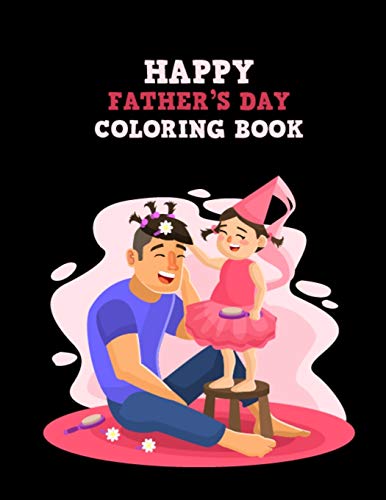 Stock image for Happy Father's Day Coloring Book: Fathers Day Special Dads Stress Relief Gift Idea, Unique Design Illustration Inside Father Day Coloring Book for Coloring Practice and Relaxation for sale by THE SAINT BOOKSTORE