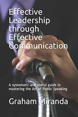 Stock image for Effective Leadership through Effective Communication: A systematic and useful guide in mastering the Art of Public Speaking (1) for sale by Lucky's Textbooks