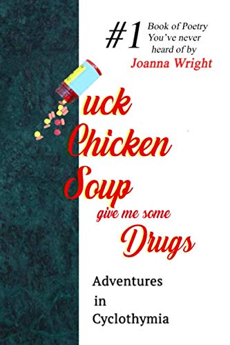 Imagen de archivo de Fuck Chicken Soup, Give Me Some Drugs: Adventures in Cyclothymia a la venta por Revaluation Books