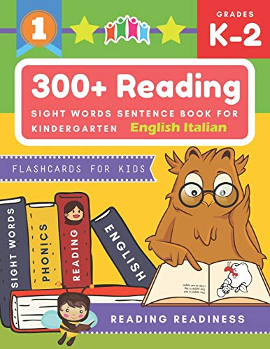 9781670546074: 300+ Reading Sight Words Sentence Book for Kindergarten English Italian Flashcards for Kids: I Can Read several short sentences building games plus ... reading good first teaching for all children
