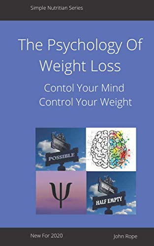 Stock image for The Psychology Of Weight Loss: Losing weight is about more than controlling our calories, To be successful we must control our mind as well (Simple Nutrition Series) for sale by WorldofBooks