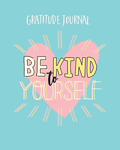 Beispielbild fr Be Kind To Yourself Gratitude Journal: Inspirational Quotes and Gratitude Journal. Simple Daily Journal To Uplift And Inspire For A Happier You (Self- zum Verkauf von ThriftBooks-Atlanta