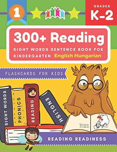 Stock image for 300+ Reading Sight Words Sentence Book for Kindergarten English Hungarian Flashcards for Kids: I Can Read several short sentences building games plus learning grammar punctuation and structure workbook. Guided reading good first teaching for all children. for sale by THE SAINT BOOKSTORE