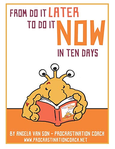 Imagen de stock para From Do it Later to Do it Now in Ten Days: Worksheets, tasks, first aid kit ideas for when you get stuck, and much more.