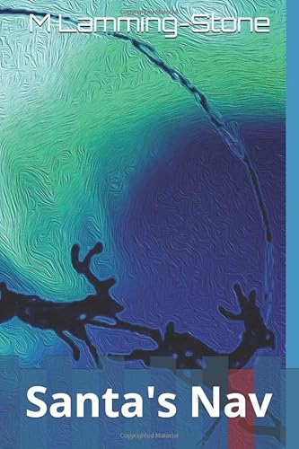 9781670639905: Santa's Nav: Follow Santa's new sleigh with his ups and downs as he circumnavigates the world.