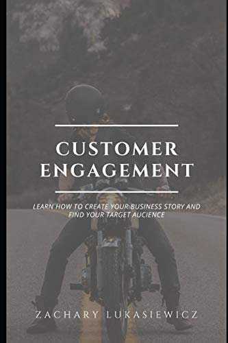 Imagen de archivo de Customer Engagement: Learn How to Create Your Business Story and Find Your Target Audience a la venta por THE SAINT BOOKSTORE