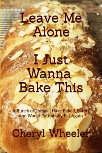 Stock image for Leave Me Alone I Just Wanna Bake This: A Bunch of Things I Have Baked, Eaten, and Would Potentially Eat Again (Super Half Mini Tomes for Foodies) for sale by Revaluation Books