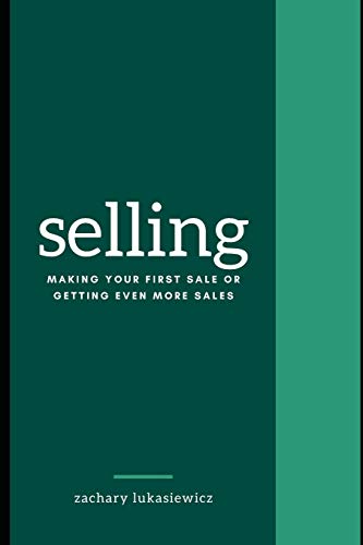 Imagen de archivo de Selling: Making Your First Sale or Getting Even More Sales a la venta por THE SAINT BOOKSTORE
