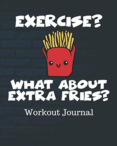 Stock image for Exercise? What About Extra Fries? Workout Journal: Set Goals Notebook | Track Your Progress | Celebrate Victories | Toss it in a Gym Bag | New Year Resolution Diary | Gym Training Log | Dieting for sale by Revaluation Books