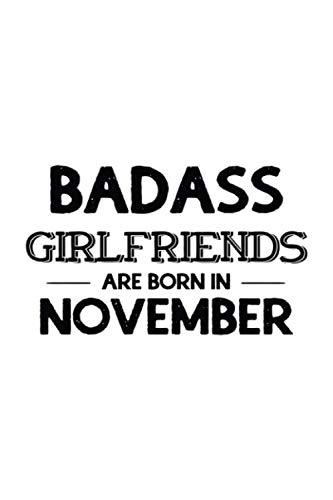 Imagen de archivo de Badass Girlfriends Are Born In November: Funny Gift for Girlfriend, Blank Journal To Write In a la venta por Revaluation Books