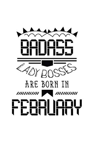Imagen de archivo de Badass Lady Bosses Are Born In February: Funny Notebook Gift for Women, Blank Lined Journal To Write In a la venta por Revaluation Books