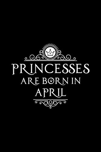 Imagen de archivo de Princesses Are Born In April: Notebook Gift for Women, Unique Journal to Write In a la venta por Revaluation Books