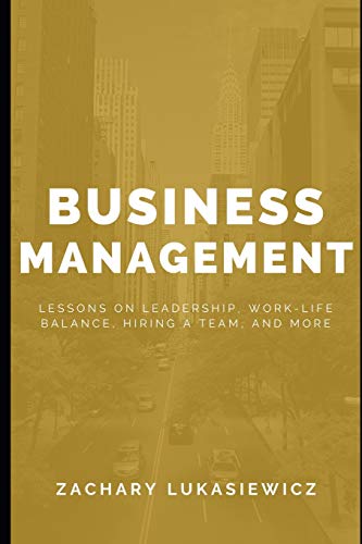 Imagen de archivo de Business Management: Lessons on Leadership, Work-Life Balance, Hiring a Team, and more. a la venta por THE SAINT BOOKSTORE