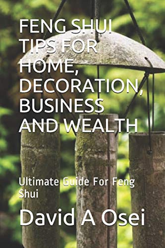 Beispielbild fr Feng Shui Tips for Home, Decoration, Business and Wealth: Ultimate Guide For Feng Shui zum Verkauf von GreatBookPrices