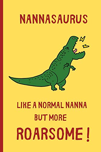 Stock image for Nannasaurus, Like A Normal Nanna But More Roarsome: Small / journal / notebook. Gift for Nanna, Mothers Day, Christmas, Birthday, Nan, Grandma for sale by Revaluation Books