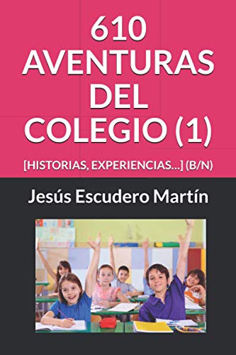 Imagen de archivo de 610 AVENTURAS DEL COLEGIO (1): [HISTORIAS, EXPERIENCIAS.] (B/N) (2 - EN EL COLEGIO. AVENTURAS, HISTORIAS, EXPERIENCIAS. (Tapa blanda) (B/N)) (Spanish Edition) a la venta por Lucky's Textbooks