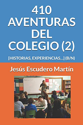 Imagen de archivo de 410 AVENTURAS DEL COLEGIO (2): [HISTORIAS, EXPERIENCIAS.] (B/N) (2 - EN EL COLEGIO. AVENTURAS, HISTORIAS, EXPERIENCIAS. (Tapa blanda) (B/N)) (Spanish Edition) a la venta por Lucky's Textbooks
