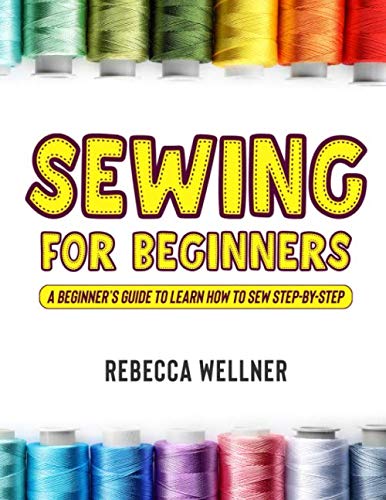 Stock image for Sewing for Beginners: A Beginners Guide to Learn How to Sew Step-By-Step for sale by GoldenDragon