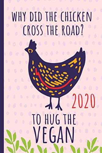 9781671112889: Why did the chicken cross the road?: To hug the vegan. 2020, A Simple ,Diary, Annual Organizer, Schedule , Monthly & Week to view, Personal Planner Cute & Funny.
