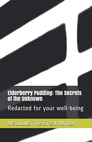 Stock image for Elderberry Pudding: The Secrets of the Unknown: Redacted for your well-being for sale by Revaluation Books