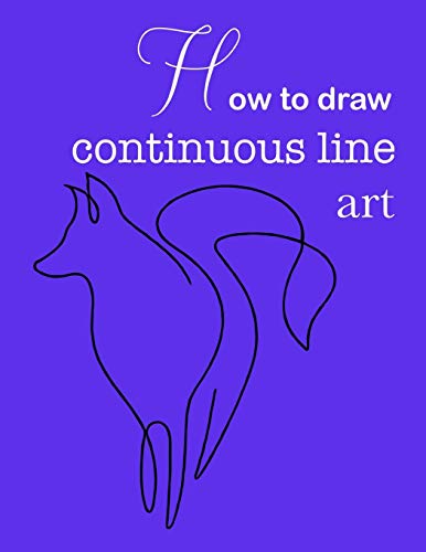 9781671283695: How to draw continuous line art| Continuous line art practice pages step-by-step guide| How to draw continuous line art 8.5x11 62 pages