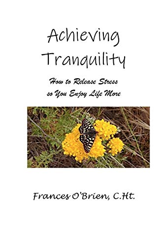 Stock image for Achieving Tranquility: How to Release Stress so You Enjoy Life More for sale by Revaluation Books