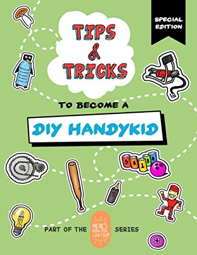 Stock image for Tips and Tricks to Become a DIY Handykid (Special Edition): Part of the Here's How You Can Too! Series (Tips and Tricks Special Editions) for sale by Revaluation Books