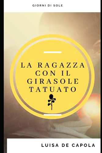 9781671412064: La ragazza con girasole tatuato: Giorni Di Sole