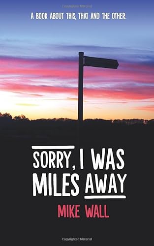 Stock image for Sorry, I Was Miles Away: What I missed and did it matter? for sale by WorldofBooks