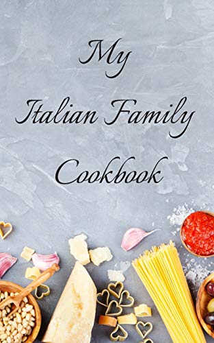 Beispielbild fr My Italian Family Cookbook: An easy way to create your very own Italian family cookbook with your favorite recipes, in a 5"x8" 100 writable pages, includes index pages. Makes a great gift for that creative Italian cook in your life, a relative, friend! zum Verkauf von THE SAINT BOOKSTORE
