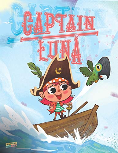 Stock image for Captain Luna: Children's book about a young pirate girl. An illustrated picture book to teach children about staying true to themselves and that they can be brave and kind at the same time. Ages 3-5 for sale by Chiron Media