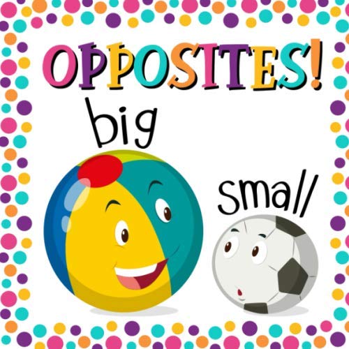 Stock image for Opposites!: A Fun Early Learning Book for 2-4 Year Olds Boys And Girls for sale by WorldofBooks