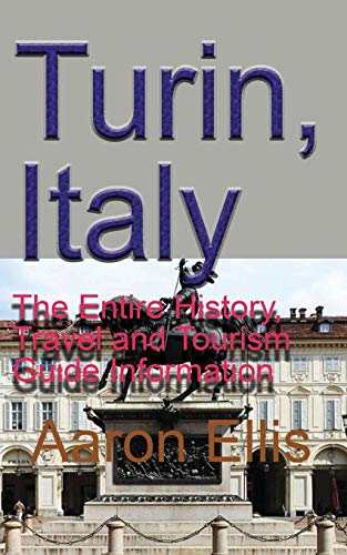 Beispielbild fr Turin, Italy: The Entire History, Travel and Tourism Guide Information zum Verkauf von Lucky's Textbooks