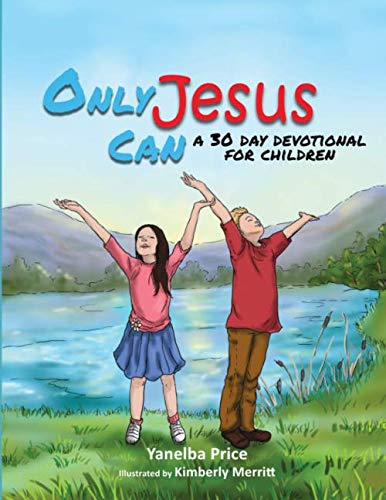 Imagen de archivo de Only Jesus Can: A 30 Day Devotional for Children a la venta por Revaluation Books