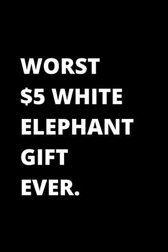 9781671634763: Worst $5 White Elephant Gift Ever Notebook: 6x9 Lined Blank Journal 120 Pages White Elephant Gift Under 5 10 15