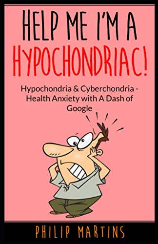Stock image for Help Me I'm A Hypochondriac!: Hypochondria & Cyberchondria  " Health Anxiety with a Dash of Google for sale by ThriftBooks-Atlanta