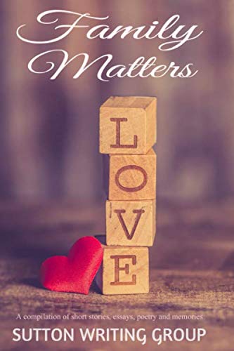 Beispielbild fr Family Matters - A Compilation of Short Stories, Essays, Poetry, and Memories (Sutton Writing Group Compilations) zum Verkauf von Revaluation Books