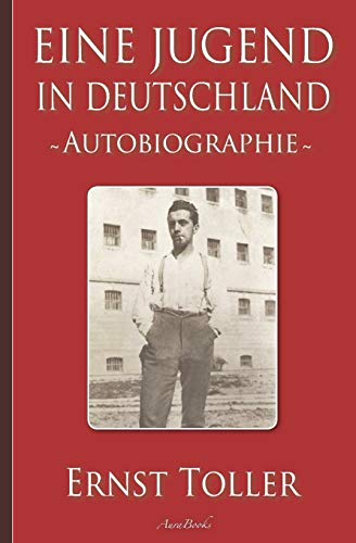 Ernst Toller: Eine Jugend in Deutschland – Autobiographie (German Edit - Toller, Ernst