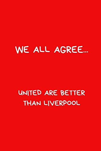 Stock image for We All Agree. United Are Better Than Liverpool: Football Notebook/Journal, Novelty Gift For Men And Women, Great For Any Occasion or Secret Santa Gift. Red Lined Paperback Blank Book for sale by Revaluation Books