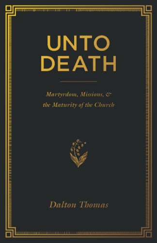 9781671832688: Unto Death: Martyrdom, Missions, and the Maturity of the Church
