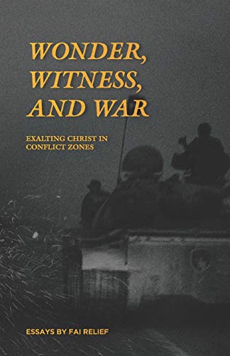 Beispielbild fr Wonder, Witness, and War: Exalting Christ in Conflict Zones zum Verkauf von Hawking Books