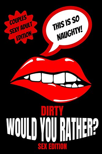 Stock image for Dirty Would You Rather Sex Edition: Sex Gaming For Naughty Couples| Do You Know Me Game|Dirty Minds Adult Gift Ideas| Stocking Stuffer, Valentines And Anniversary for sale by PlumCircle