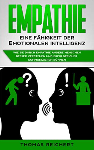 Beispielbild fr Empathie - Eine Fhigkeit der emotionalen Intelligenz: Wie Sie durch Empathie andere Menschen besser verstehen und erfolgreicher kommunizieren knnen zum Verkauf von Revaluation Books