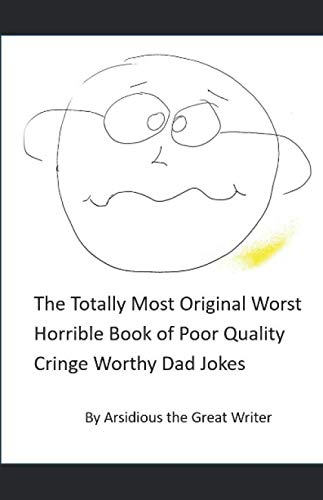 Stock image for The Totally Most Original Worst Horrible Book of Poor Quality Cringe Worthy Dad Jokes for sale by Revaluation Books