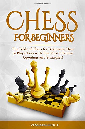Imagen de archivo de CHESS FOR BEGINNERS: The Bible of Chess for Beginners. How to Play Chess with The Most Effective Openings and Strategies! (Chess Strategy for Beginners) a la venta por WorldofBooks