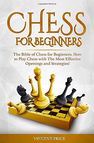 Stock image for CHESS FOR BEGINNERS: The Bible of Chess for Beginners. How to Play Chess with The Most Effective Openings and Strategies! (Chess Strategy for Beginners) for sale by WorldofBooks