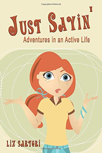 Stock image for Just Sayin': Adventures in an Active Life for sale by Jenson Books Inc