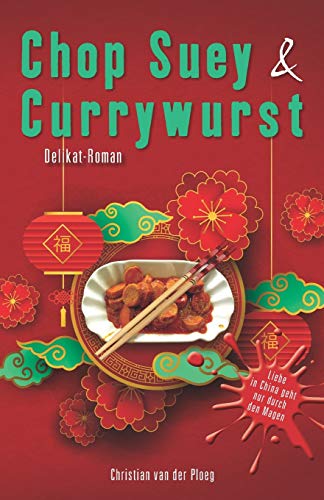 Beispielbild fr Chopsuey & Currywurst: Lieben und Essen in China (German Edition) zum Verkauf von Lucky's Textbooks
