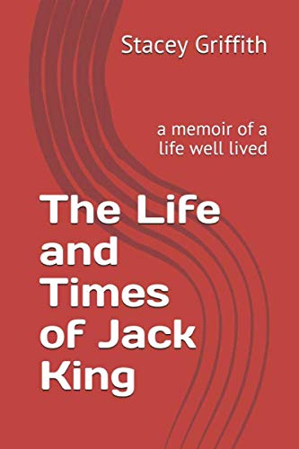 Beispielbild fr The Life and Times of Jack King: a memoir of a life well lived zum Verkauf von Revaluation Books