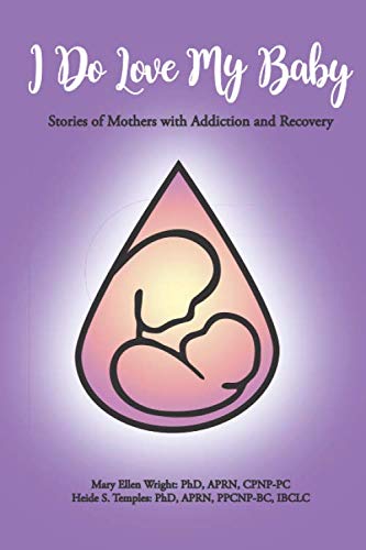 9781672024099: I Do Love My Baby: Stories of Mothers with Addiction and Recovery